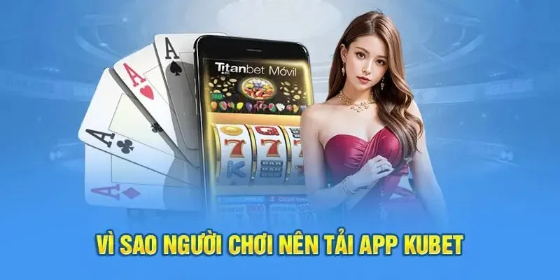 Tải app Kubet là bước đầu tiên để tham gia vào thế giới giải trí trực tuyến đẳng cấp